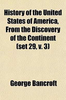 History of the United States of America, from the Discovery of the Continent History of the United States of America, from the Discovery of the Continent