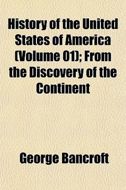 History of the United States of America; from the Discovery of the Continent History of the United States of America; from the Discovery of the Continent