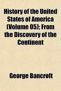 History of the United States of America; from the Discovery of the Continent History of the United States of America; from the Discovery of the Continent