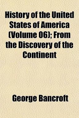 History of the United States of America; from the Discovery of the Continent History of the United States of America; from the Discovery of the Continent