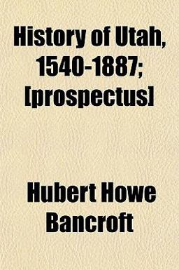 History of Utah, 1540-1887; [Prospectus]
