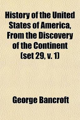 History of the United States of America, from the Discovery of the Continent History of the United States of America, from the Discovery of the Continent