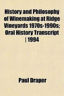 History and Philosophy of Winemaking at Ridge Vineyards 1970s-1990s; Oral History Transcript 1994