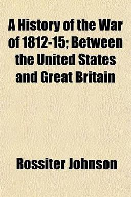 A History of the War of 1812-15 between the United States and Great Britain A History of the War of 1812-15 between the United States and Great Britain