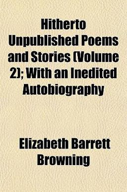 Hitherto Unpublished Poems and Stories; with an Inedited Autobiography
