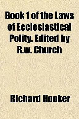 Book 1 of the Laws of Ecclesiastical Polity Edited by R W Church