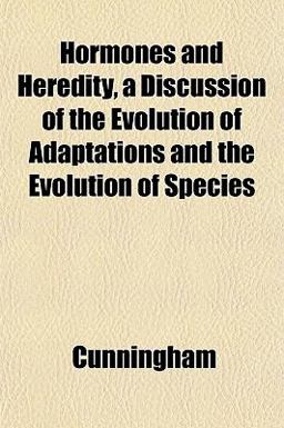 Hormones and Heredity, a Discussion of the Evolution of Adaptations and the Evolution of Species
