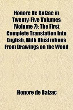 Honoré de Balzac in Twenty-Five Volumes; the First Complete Translation into English, with Illustrations from Drawings on the Wood