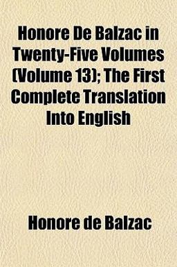 Honoré de Balzac in Twenty-Five Volumes; the First Complete Translation into English
