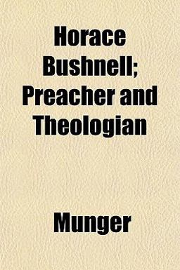 Horace Bushnell; Preacher and Theologian