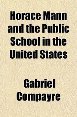 Horace Mann and the Public School in the United States Horace Mann and the Public School in the United States