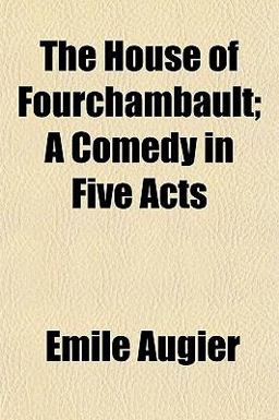 The House of Fourchambault; a Comedy in Five Acts