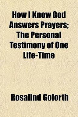 How I Know God Answers Prayers; the Personal Testimony of One Life-Time