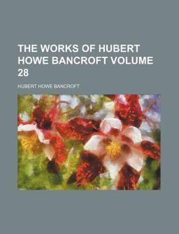 The Works of Hubert Howe Bancroft