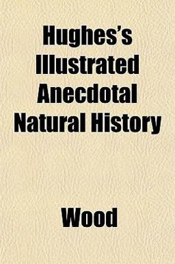 Hughes's Illustrated Anecdotal Natural History