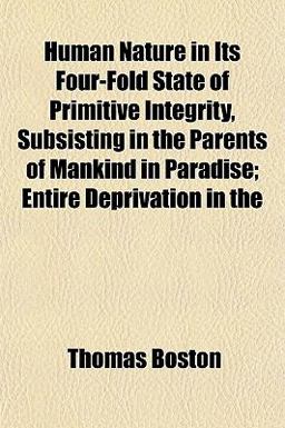 Human Nature in Its Four-Fold State of Primitive Integrity, Subsisting in the Parents of Mankind in Paradise; Entire Deprivation In