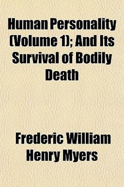 Human Personality; and Its Survival of Bodily Death
