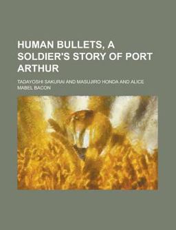 Human Bullets, a Soldier's Story of Port Arthur