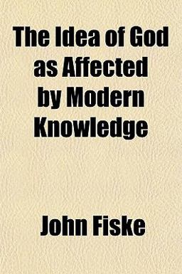 The Idea of God As Affected by Modern Knowledge