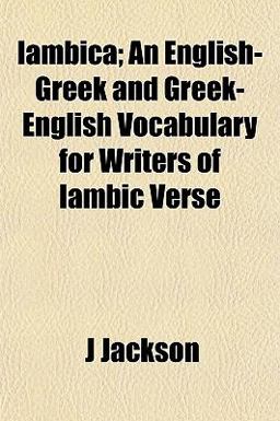 Iambica; an English-Greek and Greek-English Vocabulary for Writers of Iambic Verse