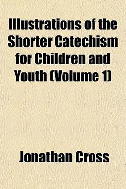 Illustrations of the Shorter Catechism for Children and Youth Illustrations of the Shorter Catechism for Children and Youth
