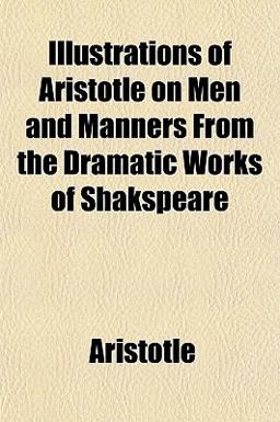 Illustrations of Aristotle on Men and Manners from the Dramatic Works of Shakspeare