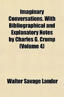 Imaginary Conversations with Bibliographical and Explanatory Notes by Charles G Crump