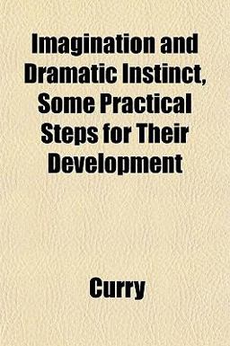 Imagination and Dramatic Instinct, Some Practical Steps for Their Development