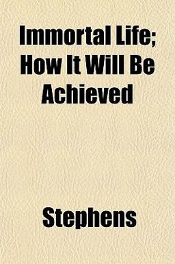 Immortal Life; How It Will Be Achieved