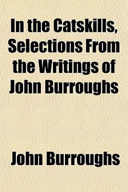 In the Catskills, Selections from the Writings of John Burroughs