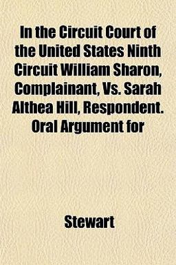 In the Circuit Court of the United States Ninth Circuit William Sharon, Complainant, vs. Sarah Althea Hill, Respondent Oral Argument For