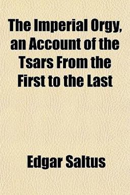 The Imperial Orgy, an Account of the Tsars from the First to the Last The Imperial Orgy, an Account of the Tsars from the First to the Last