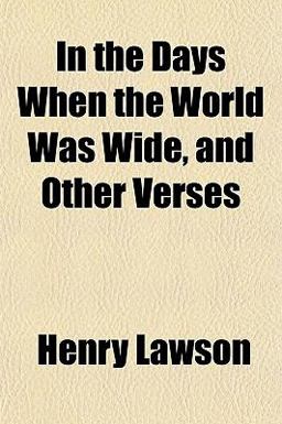 In the Days When the World Was Wide, and Other Verses In the Days When the World Was Wide, and Other Verses