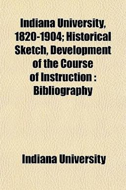 Indiana University, 1820-1904; Historical Sketch, Development of the Course of Instruction
