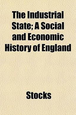 The Industrial State; a Social and Economic History of England