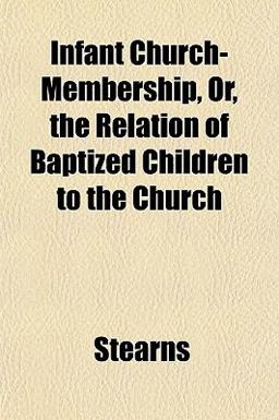 Infant Church-Membership, or, the Relation of Baptized Children to the Church