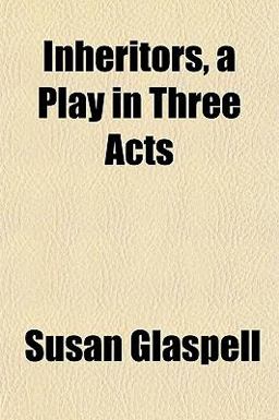 Inheritors, a Play in Three Acts