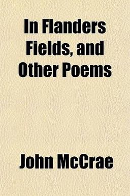 In Flanders Fields, and Other Poems