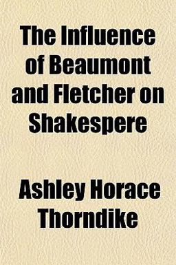 The Influence of Beaumont and Fletcher on Shakespere