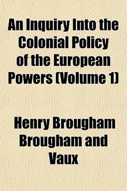 An Inquiry into the Colonial Policy of the European Powers