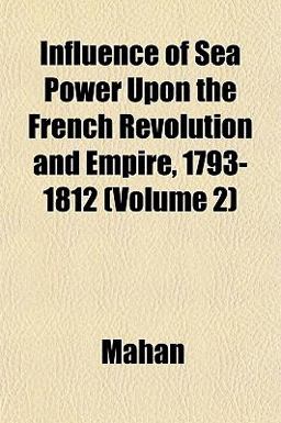 Influence of Sea Power upon the French Revolution and Empire, 1793-1812
