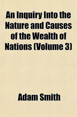 An Inquiry into the Nature and Causes of the Wealth of Nations