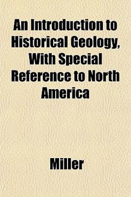 An Introduction to Historical Geology, with Special Reference to North Americ An Introduction to Historical Geology, with Special Reference to North Americ