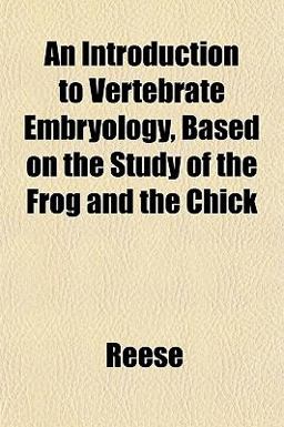 An Introduction to Vertebrate Embryology, Based on the Study of the Frog and the Chick