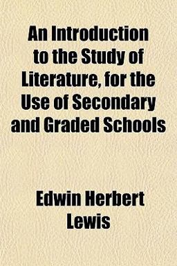 An Introduction to the Study of Literature, for the Use of Secondary and Graded Schools