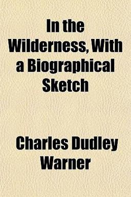 In the Wilderness, with a Biographical Sketch