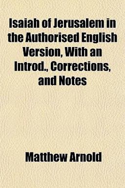 Isaiah of Jerusalem in the Authorised English Version, with an Introd , Corrections, and Notes
