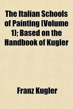 The Italian Schools of Painting; Based on the Handbook of Kugler