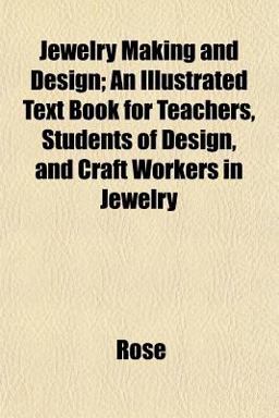 Jewelry Making and Design; an Illustrated Text Book for Teachers, Students of Design, and Craft Workers in Jewelry