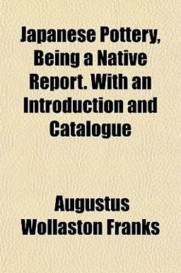 Japanese Pottery, Being a Native Report with an Introduction and Catalogue